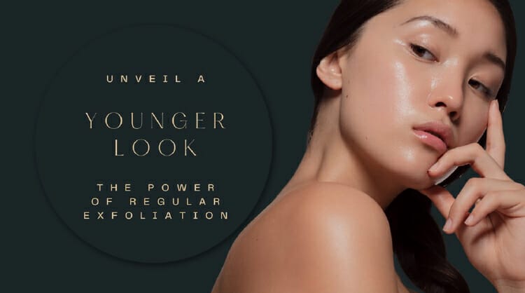 Unveil a younger look: the power of regular exfoliation